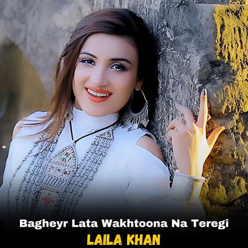 Bagheyr Lata Wakhtoona Na Teregi