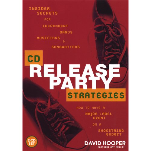 CD Release Party Strategies - Insider Secrets for Independent Bands, Musicians, and Songwriters