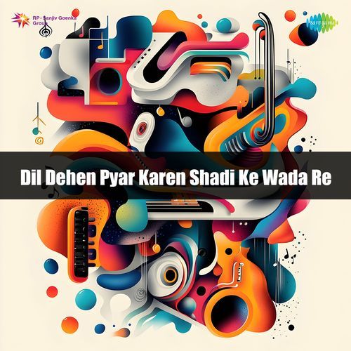 Dil Dehen Pyar Karen Shadi Ke Wada Re
