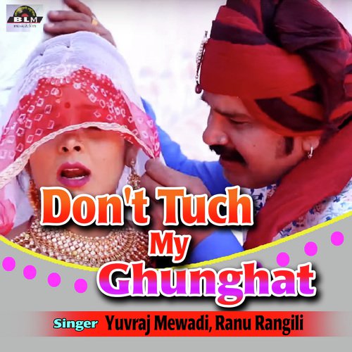 Don't Tuch My Ghunghat (Rajasthani Geet)