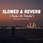 Faslon Ko Takalluf (Slowed &amp; Reverb)