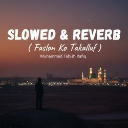 Faslon Ko Takalluf (Slowed &amp; Reverb)