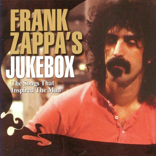 Frank Zappa's Jukebox: Songs That Inspired The Man