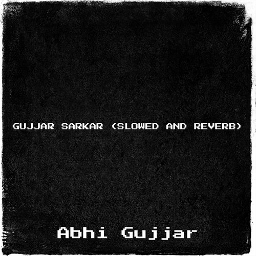 Gujjar Sarkar (Slowed and Reverb)