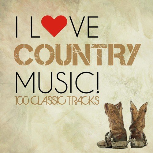 I Love Country Music! - 100 Classic Tracks