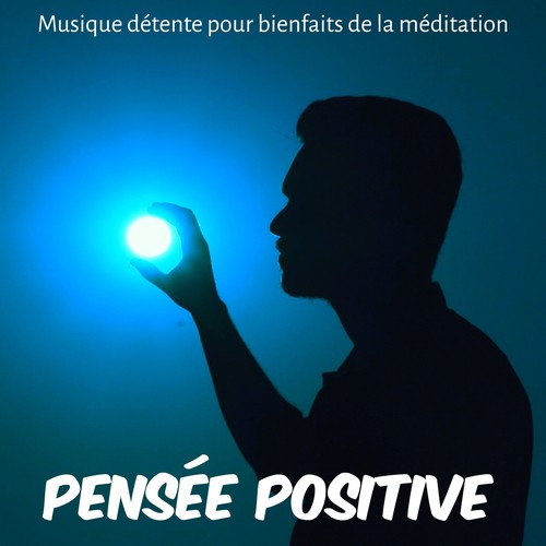 Pensée Positive - Musique détente pour bienfaits de la méditation exercice mental retraite de méditation avec sons relaxants new age instrumentaux_poster_image