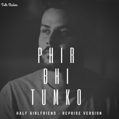 Phir Bhi Tumko - Half Girlfriend