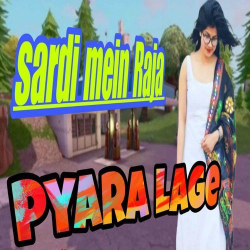 Sardi Mein Raja Pyara Lage