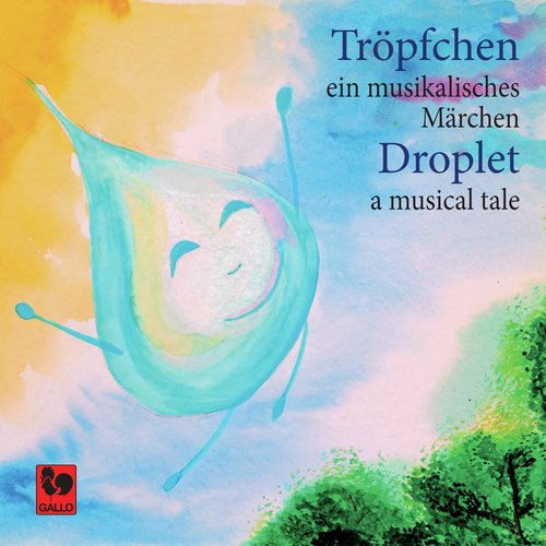 Tröpfchen, ein musikalisches Märchen - Droplet, a Musical Tale