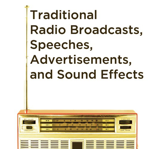 Traditional Radio Broadcasts, Speeches, Advertisements, And Sound Effects