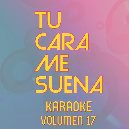 Tu Cara Me Suena Karaoke (Vol. 17)