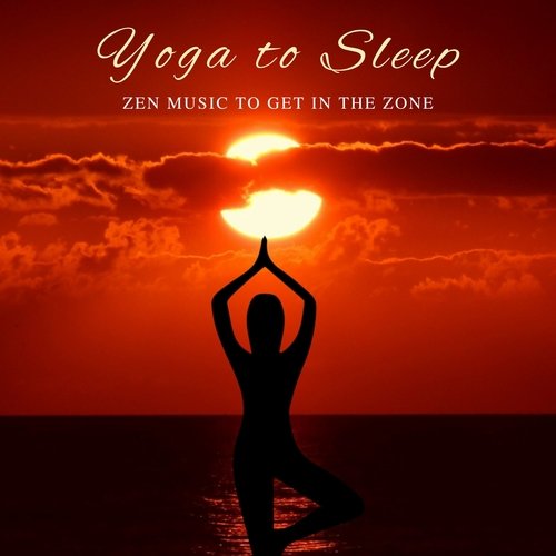 Yoga to Sleep - Zen Music to Get in the Zone_poster_image