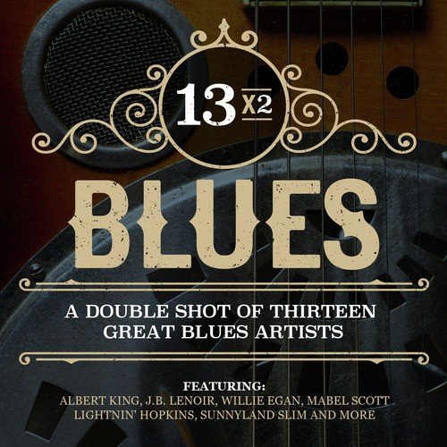 13x2 Blues - A Double Shot of Thirteen Great Blues Artists