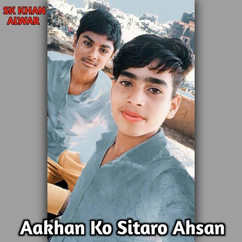 Aakhan Ko Sitaro Ahsan