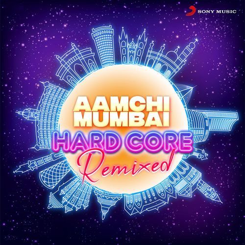 Aamchi Mumbai (Hard Core  Remix)