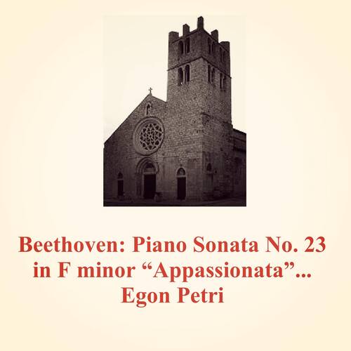 Beethoven: Piano Sonata No. 23 in F Minor &quot;appassionata&quot; Op. 57