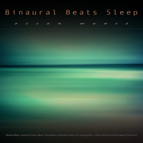 Binaural Sleep Music: Binaural Beats and Ocean Waves, Isochronic Tones, Waves, Theta waves and Ambient Music for Sleeping Music, Deep Sleep Aid and Brainwave Entrainment