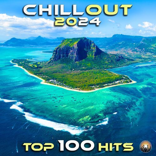 Chill Out 2024 Top 100 Hits