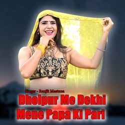 Dholpur Me Dekhi Mene Papa Ki Pari-ETk4eQBKeVA