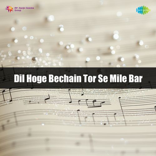 Dil Hoge Bechain Tor Se Mile Bar