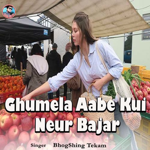 Ghumela Aabe Kui Neur Bajar