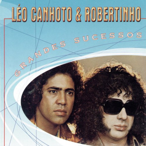 Grandes Sucessos - Léo Canhoto &amp; Robertinho_poster_image