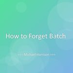 How to Forget Batch