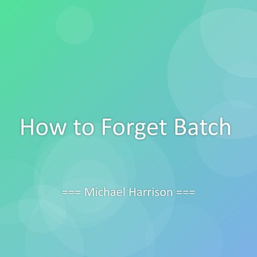 How to Forget Batch