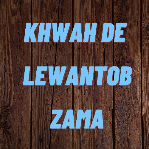 Khwah De Lewantob Zama