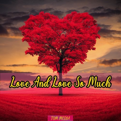 Love and Love so Much