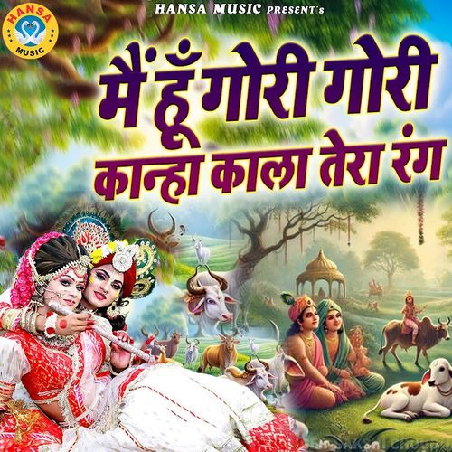 Main Hu Gori Gori Kanha Kala Tera Rang