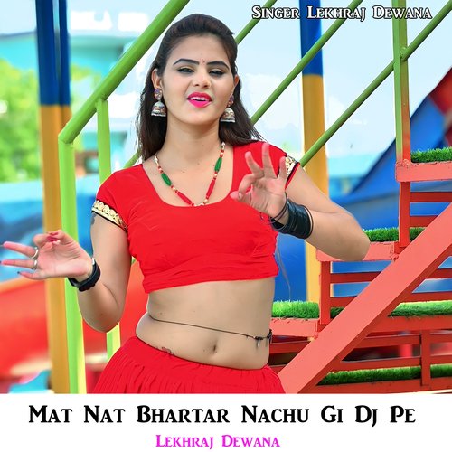 Mat Nat Bhartar Nachu Gi DJ Pe