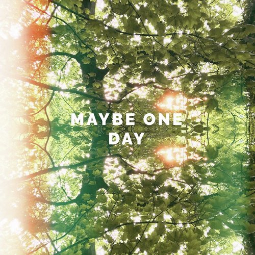 Maybe One Day