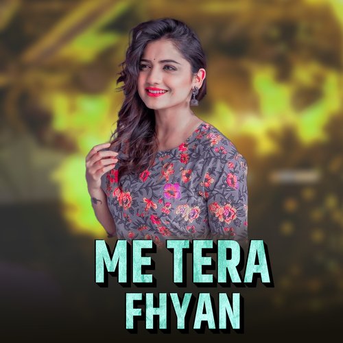 Me Tera Fhyan