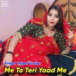 Me To Teri Yaad Me