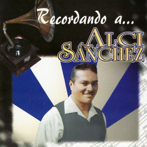 Recordando A… Alci Sánchez