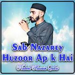 Sab Nazarey Huzoor Ap k Hai