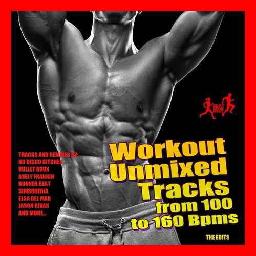 Workout Unmixed Tracks from 100 to 160 BPMS (The Edits)