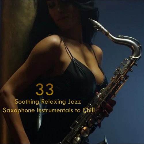 33 Soothing Relaxing Jazz Saxophone Instrumentals to Chill_poster_image