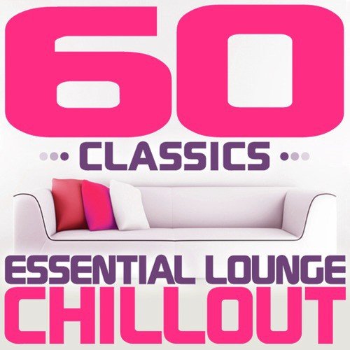 60 Classics - Essential Lounge Chillout (Chill Out)