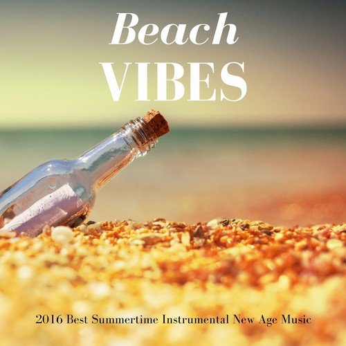 Beach Vibes - 2016 Best Summertime Instrumental New Age Music To Chill And  Relax, Ocean Waves Sounds And Calm Background Music For Spa And Yoga Songs  Download - Free Online Songs @ JioSaavn