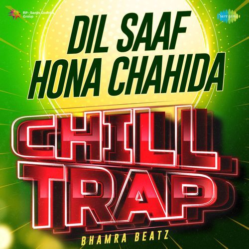 Dil Saaf Hona Chahida Chill Trap