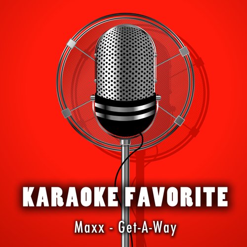 Get-A-Way (Karaoke Version) [Originally Performed By Maxx] - Song.