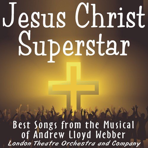 Jesus Christ Superstar - The Rock Opera Musical