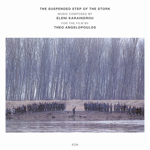 Karaindrou: The Suspended Step Of The Stork - Composed For The Film By Theo Angelopoulos_poster_image