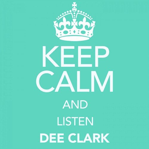 Keep Calm and Listen Dee Clark