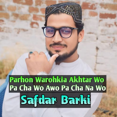 Parhon Warohkia Akhtar Wo Pa Cha Wo Awo Pa Cha Na Wo