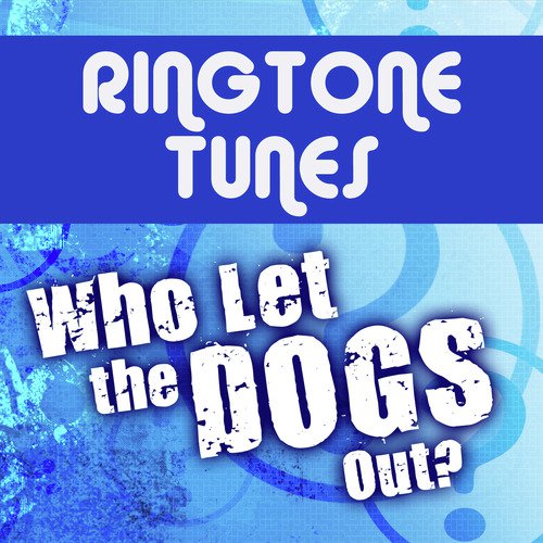 Ringtone Tunes: Who Let The Dogs Out