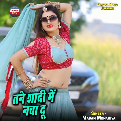 Tane Shadi Me Nacha Du