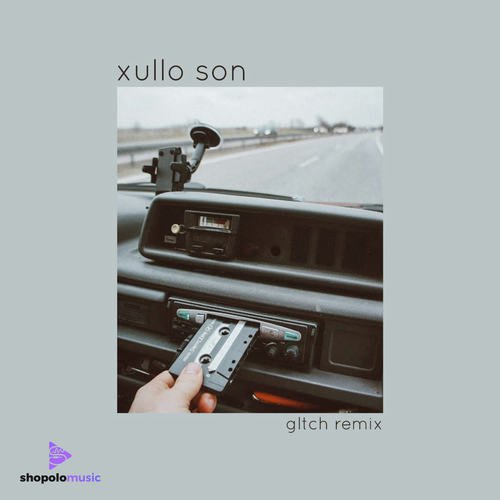Xullo Son (Gltch Remix)